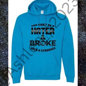 You Can't Be A Hater And Broke Unisex Hoodie Or Sweatshirt